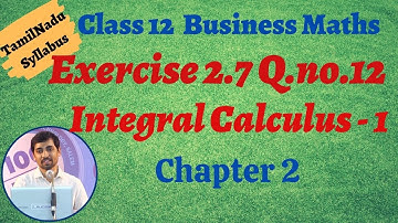 12th Business Maths  | Exercise 2.7 Q.No.12 | INTEGRAL CALCULUS – I | தொகை நுண்கணிதம்-1