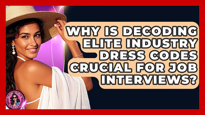 Why Is Decoding Elite Industry Dress Codes Crucial For Job Interviews? - Glam Girl's Closet