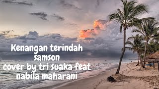 KENANGAN TERINDAH - SAMSONS (COVER) LIRIK AKUSTIK BY TRI SUAKA FT. NABILA SUAKA