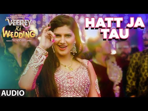 Hatt Ja Tau Full Audio Song| Veerey Ki Wedding | Sunidhi Chauhan | Sapna Chaudhary