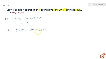 Let ‘*’ be a binary    operation on  ltmath gt  ltmi gtN lt/mi gt  lt/math gt defined by