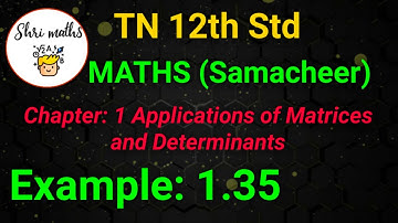 TN 12th Std (Samacheer) Maths Chapter: 1 Applications of Matrices and Determinants Example: 1.35