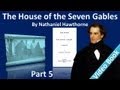 Part 5 - The House of the Seven Gables Audiobook by Nathaniel Hawthorne (Chs 15-18)