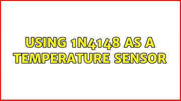 Using 1N4148 As A Temperature Sensor (2 Solutions!!)