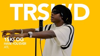 1SKI OG- Have You Ever | TRSH’D Performance