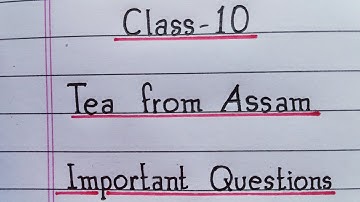 Tea from Assam | Important Question and Answers | Class 10 English | NCERT @IndrajitGoswami0607