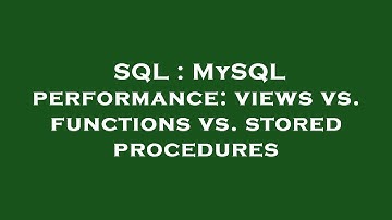SQL : MySQL performance: views vs. functions vs. stored procedures