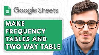 How To Make Frequency Tables and Two Way Table in Google Sheets [2025 Guide]