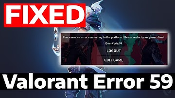 How To Fix Valorant Error Code 59 There Was An Error Connecting To The Platform