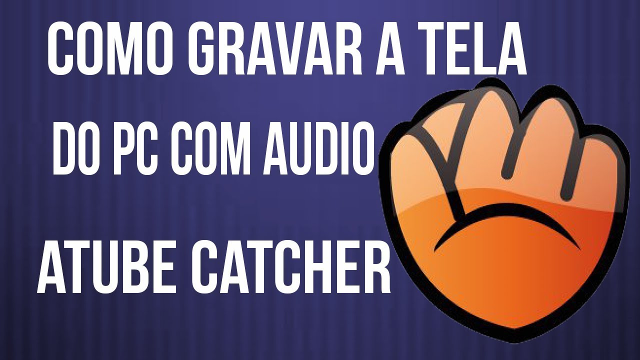 Como Gravar A Tela Do PC Com Audio aTube Catcher YouTube