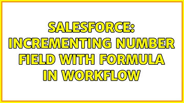Salesforce: Incrementing number field with formula in workflow (2 Solutions!!)