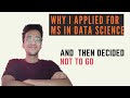 Why i applied for ms in data science and decided not to go