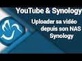 Comment uploader sur youtube depuis son nas synology dsm6