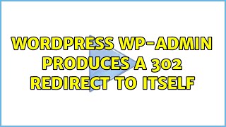 Wordpress: wp-admin produces a 302 redirect to itself (2 Solutions!!)