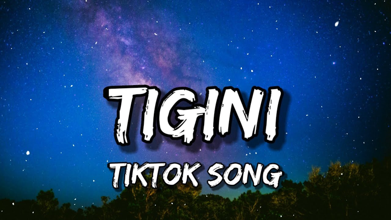 Kikimoteleba   Tigini Lyrics Tigini titi ti tigini titi tigini tititi Tiktok Song