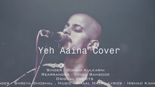 Kabir Singh - Ye Aaina Cover | Soham Kulkarni | Bathroom Singer Series | Ep4