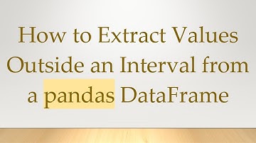 How to Extract Values Outside an Interval from a pandas DataFrame