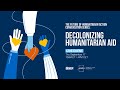 Decolonizing Humanitarian Aid | The Future of Humanitarian Action Conversation Series