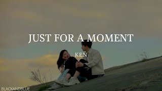 KEN - Just for a moment - LYRICS