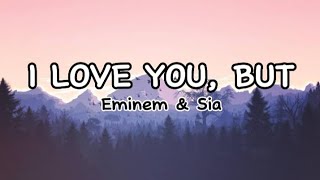 Eminem, Sia - I Love You, But ( Lyrics )