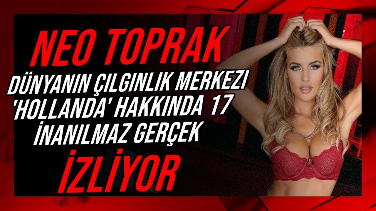 Neo Toprak -''Dünyanın Çılgınlık Merkezi 'HOLLANDA' Hakkında 17 İNANILMAZ GERÇEK'' İZLİYOR