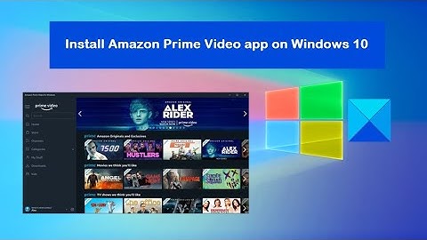 How to install the Amazon Prime Video app on Windows 10