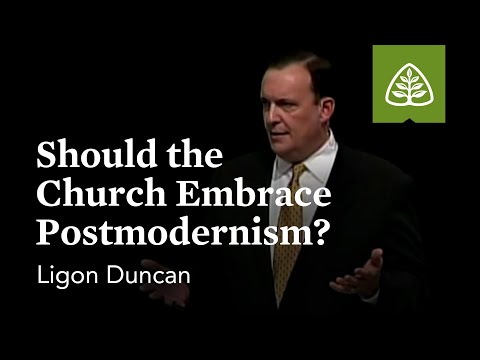 Ligon Duncan: Should the Church Embrace Postmodernism