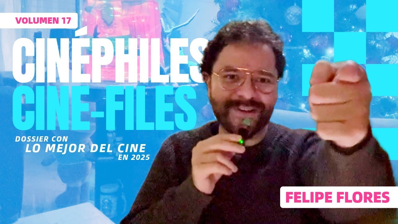 Lo mejor del cine en 2025 con Felipe Flores - Cinéphiles Cine-Files 17