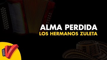 Alma Perdida, Los Hermanos Zuleta, Video Letra - Sentir Vallenato