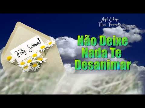 Não Deixe Nada Te Desanimar (Uma Mensagem Para Você) #FelizSemana