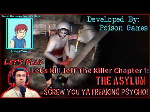 Let's Play - (Let's Kill Jeff The Killer Chapter 1: The Asylum) Screw You Ya Freaking Psycho!