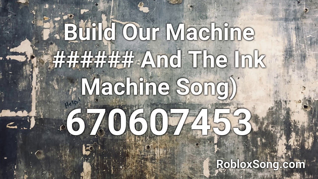 Build Our Machine And The Ink Machine Song Roblox Id Roblox Music Code Youtube - roblox build are machine id