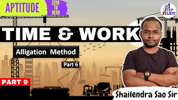 Time and Work (Part 9) - Alligation Method 6 | Zero To Hero |Aptitude Lectures By Shailendra Sao Sir