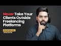 Why you should never take your clients outside FREELANCING platforms? | Ask Shajeel