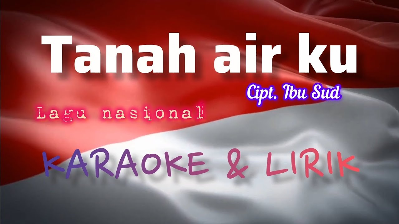 TANAH AIRKU || Cipt.Ibu Sud || LAGU NASIONAL || KARAOKE DAN LIRIK
