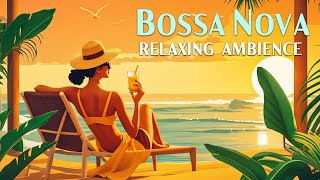 Soft Bossa Nova Jazz ~ Mellow & Laid Back Bossa Nova Jazz for a Relaxing Ambience ~ Bossa Nova Music