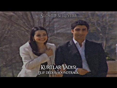 Kurtlar Vadisi - Elif Dedim Soundtrack (Slowed-Reverb)