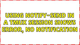 Using notify-send in a tmux session shows error, no notification