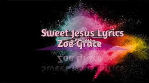 Lyrics lagu sweet Jesus Zoe grace