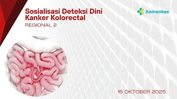 Sosialisasi Deteksi Dini Kanker Kolorectal Regional 2