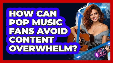 How Can Pop Music Fans Avoid Content Overwhelm? - Pop Music Gurus