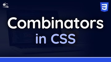 CSS Combinators Explained - Tutorial