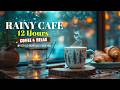 Rainy Cafe Jazz ☕ Cozy Coffee Shop Ambience for Relaxing & Productivity (12 Hours)