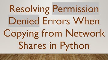 Resolving Permission Denied Errors When Copying from Network Shares in Python