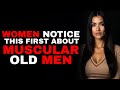 What Women Notice First When They Meet a Muscular 50-Year-Old Man