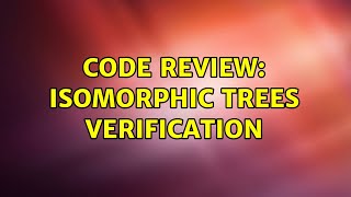 Celebrity Code Review: Isomorphic trees verification (2 Solutions!!) Profile