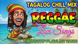 RELAXING REGGAE TAGALOG LOVE SONGS 2026 🎶 CHILL OPM MIX