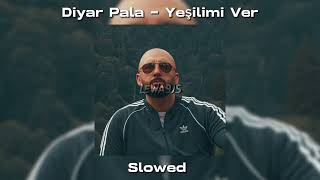 Diyar Pala - Yeşilimi Ver Slowed