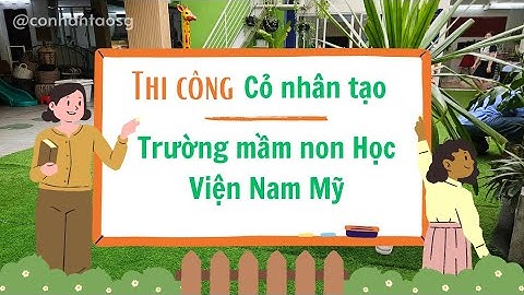 Thi Công Cỏ Nhân Tạo Trường Mầm Non Học Viện Nam Mỹ Gò Vấp