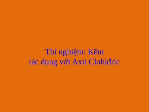 Video Thí nghiệm hóa học: Kẽm tác dụng với axit clohidric... - youtube
